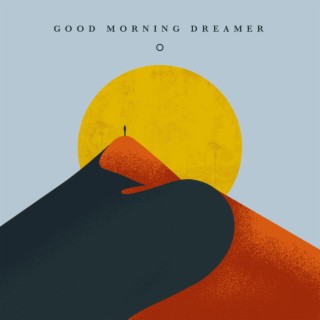 Good Morning Dreamer