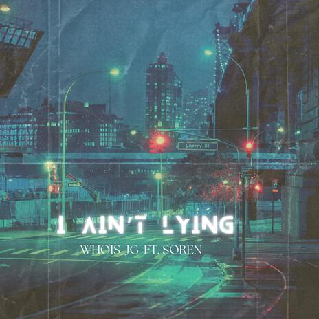 I Ain't Lying ft. Soren | Boomplay Music