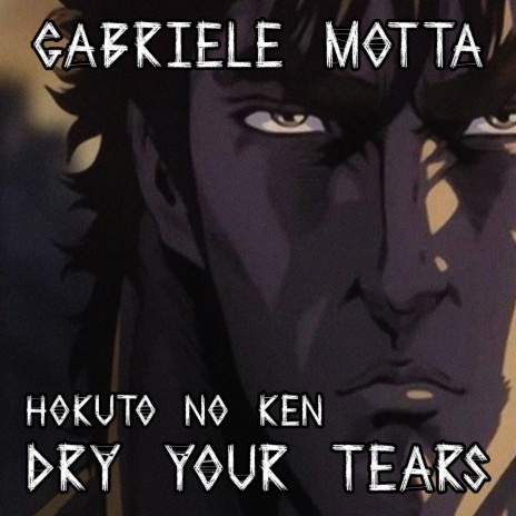 Dry Your Tears (From Hokuto No Ken) | Boomplay Music