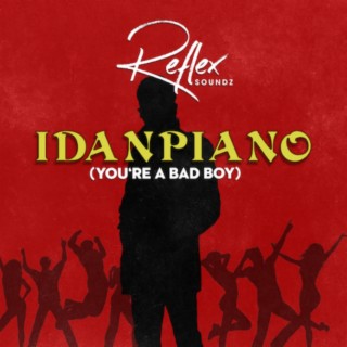 Idanpiano (You're a bad boy)