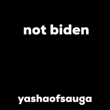 Not Biden | Boomplay Music