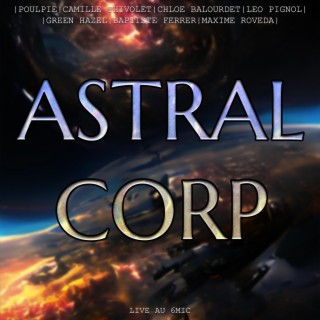 Astral Corp (Live Au 6MIC)