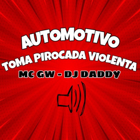 AUTOMOTIVO TOMA PIROCADA VIOLENTA ft. Mc Gw | Boomplay Music