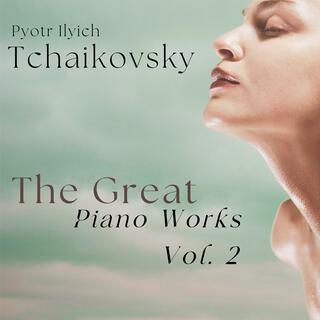 Tchaikovsky: The Great Piano Works, Vol. 2