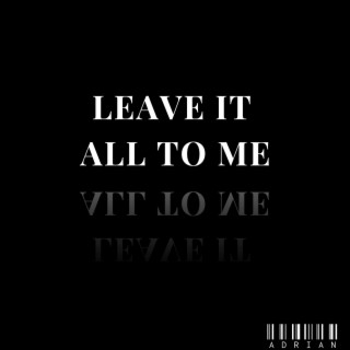 Leave it All to Me lyrics | Boomplay Music