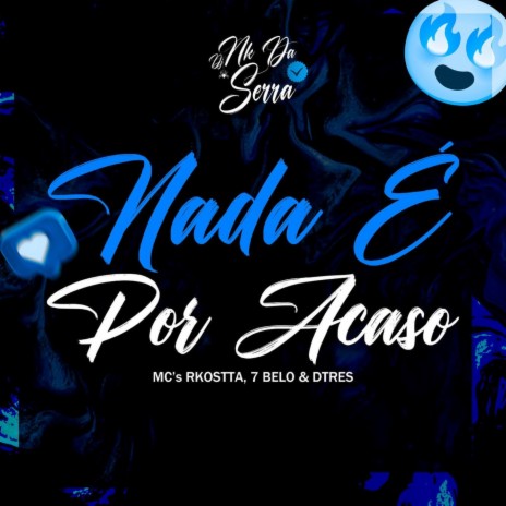 Nada E Por Acaso ft. Mc Rkostta, Mc Dtres & Mc 7 Belo | Boomplay Music