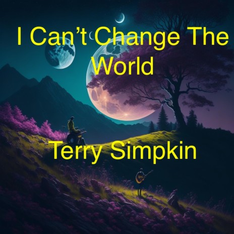 I Can't Change The World | Boomplay Music