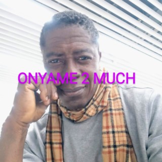 ONYAME 2 MUCH