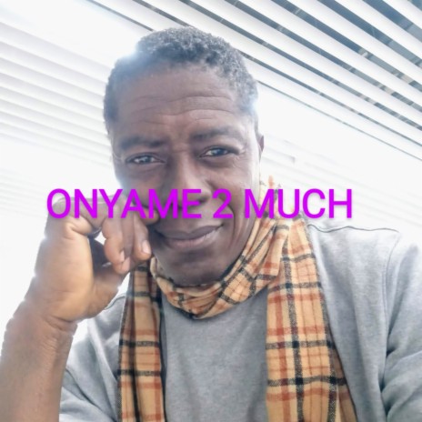 ONYAME 2 MUCH | Boomplay Music