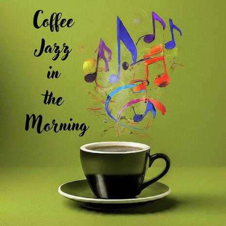 Good Morning: Positive Vibes ft. Jazzy Coffee, Coffee Shop Jazz & Coffee Lounge Collection | Boomplay Music