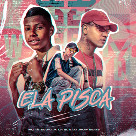 Ela Pisca ft. MC JK Da BL & DJ Jhow Beats | Boomplay Music