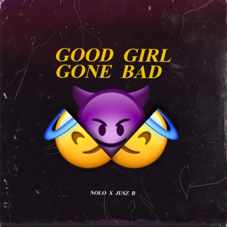 Good Girl, Gone Bad ft. Jusz B | Boomplay Music