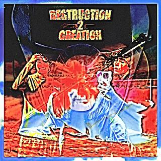 DESTRUCTION 2 CREATION