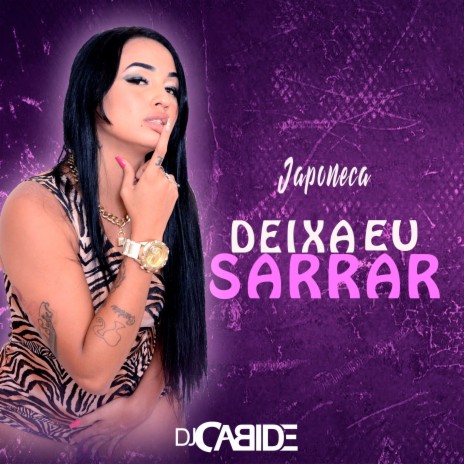 Deixa Eu Sarrar ft. Japoneca | Boomplay Music