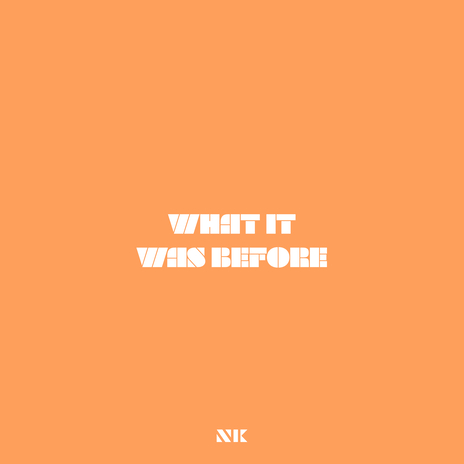 WHAT IT WAS BEFORE | Boomplay Music