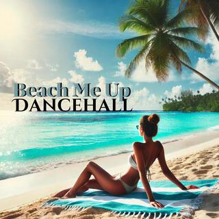 Beach Me Up: Caraibien Dancehall Rythmns