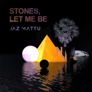 Stones, Let Me Be