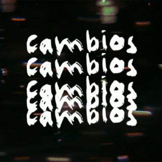 CAMBIOS lyrics | Boomplay Music