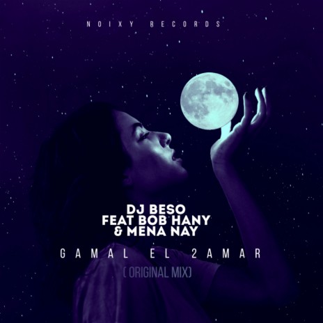 Gamal El 2amar (Original Mix) ft. Bob Hany & Mena Nay | Boomplay Music