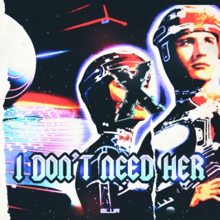 I Don't Need Her lyrics | Boomplay Music