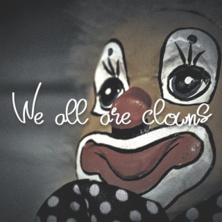 We Are All Clowns