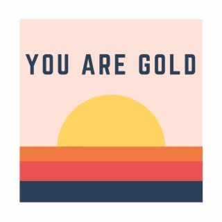 You Are Gold lyrics | Boomplay Music