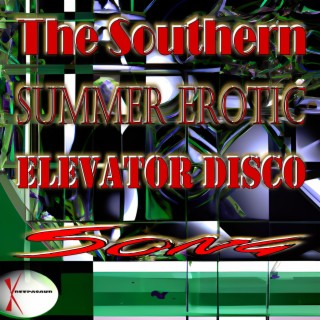 The Southern Summer Erotic Elevator Disco Song