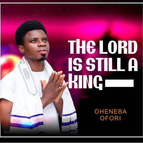 The Lord Is Still A King | Boomplay Music