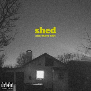 SHED AND OTHER SHIT