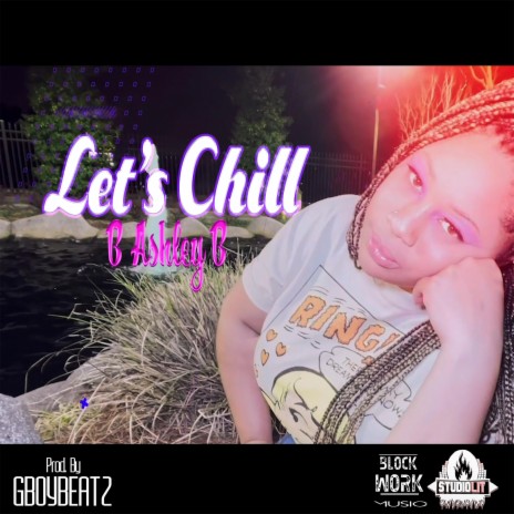 Let's Chill ft. B Ashley B | Boomplay Music