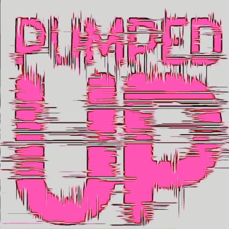 Pumped Up | Boomplay Music