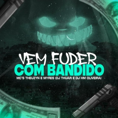 Vem Fuder Com Bandido ft. MC Theuzyn, MC Myres & Dj Hm Oliveira | Boomplay Music