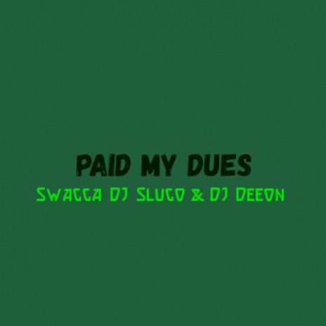 Paid My Dues ft. DJ Slugo & DJ Deeon | Boomplay Music