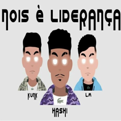 nois é liderança ft. LM & Kunk | Boomplay Music