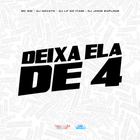 Deixa Ela de 4 ft. Dj Novato, DJ Lf do Itaim & Dj Jhow Explode | Boomplay Music