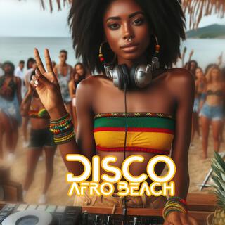 Disco Afro Beach - Chill Out Music for Tropical Parties & Dance Nights