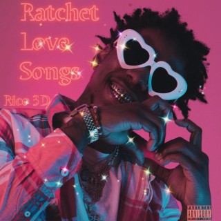 Ratchet Love Songs