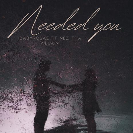 Needed you ft. Nez Tha Villain | Boomplay Music