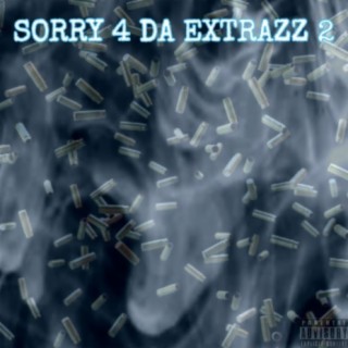 Sorry 4 Da Extrazz 2