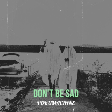 Don't Be Sad | Boomplay Music