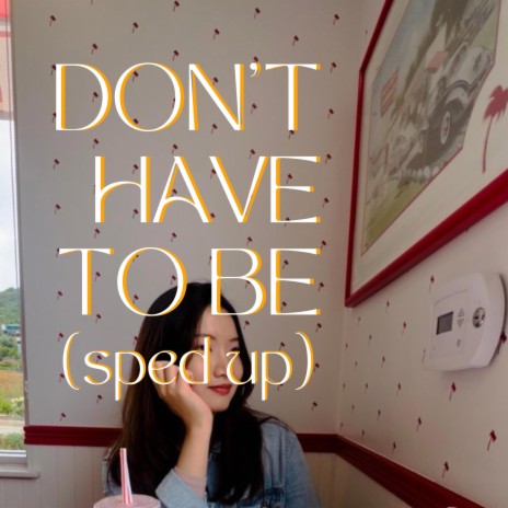 don't have to be (sped up version) | Boomplay Music