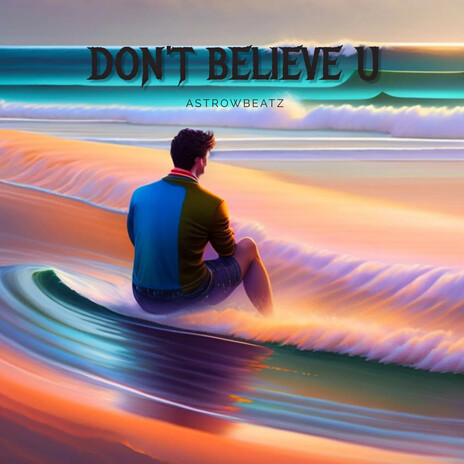 Don't Believe U | Boomplay Music