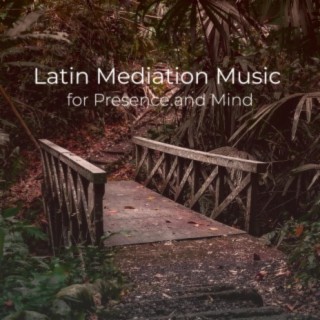 Latin Mediation Music for Presence and Mind