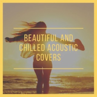 Beautiful and Chilled Acoustic Covers