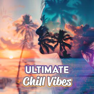 Ultimate Chill Vibes – Summer Relaxation, Ibiza Grooves, Beach Tunes, Pure Chill Out Music