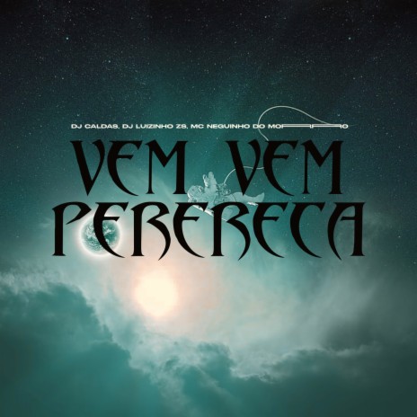 VEM VEM PERERECA ft. DJ LUIZINHO ZS & Mc Neguinho do Morro | Boomplay Music