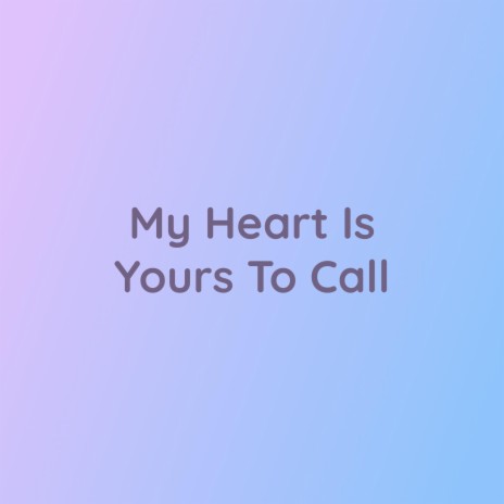 My Heart Is Yours To Call | Boomplay Music