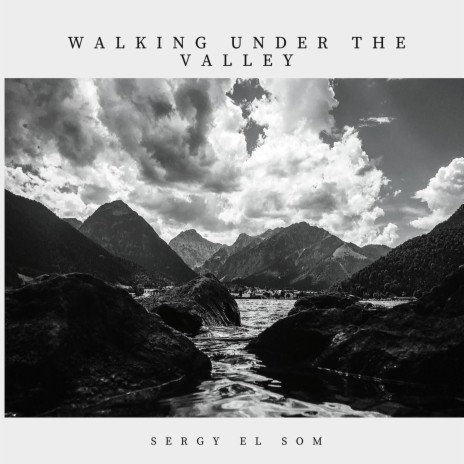 Walking Under the Valley | Boomplay Music