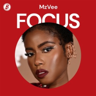 Focus: MzVee | Boomplay Music