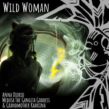 Wild Woman ft. Medusa tha Gangsta Goddess & Grandmother Kaariina | Boomplay Music